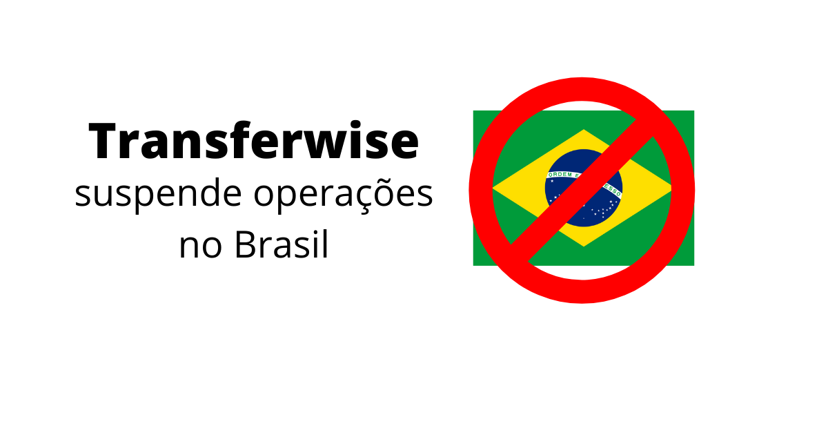 CambioReal Transferwise Encerra Atividades No Brasil O Que Fazer